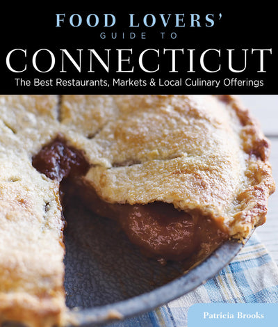 Food Lovers' Guide to Connecticut: The Best Restaurants, Markets & Local Culinary Offerings (Food Lovers' Series)