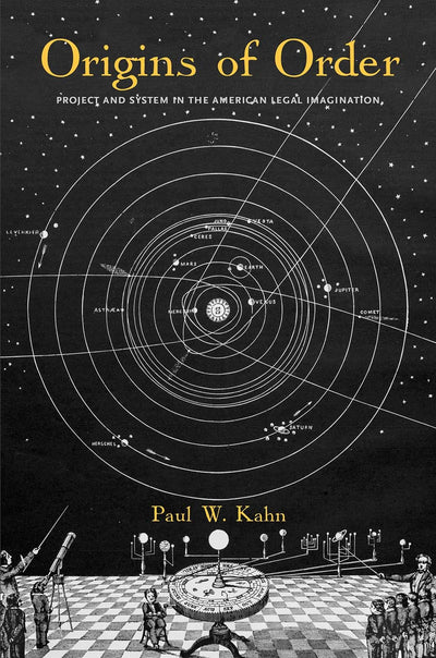 Origins of Order: Project and System in the American Legal Imagination (Yale Law Library Series in Legal History and Reference)