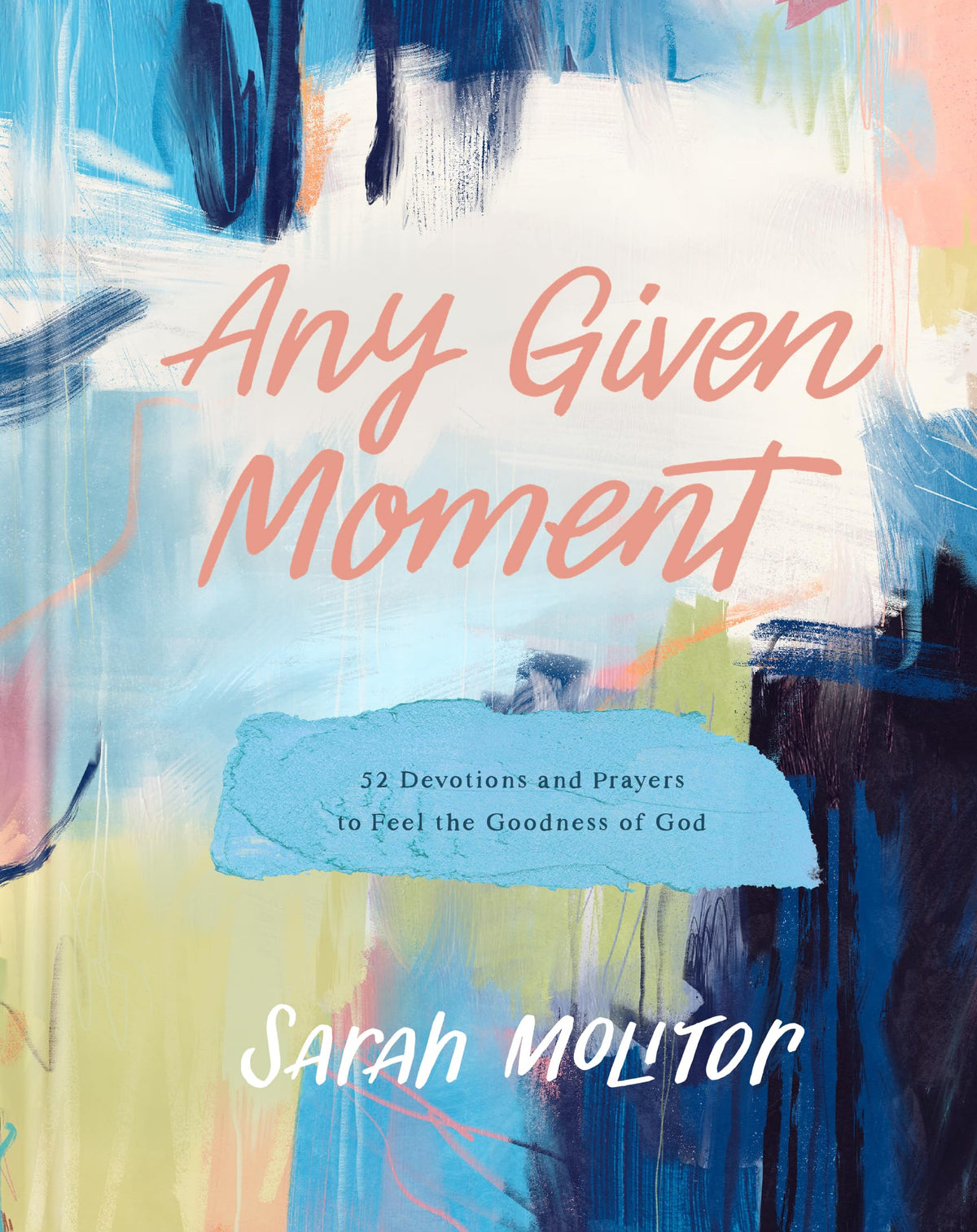 Any Given Moment: 52 Devotions and Prayers to Feel the Goodness of God