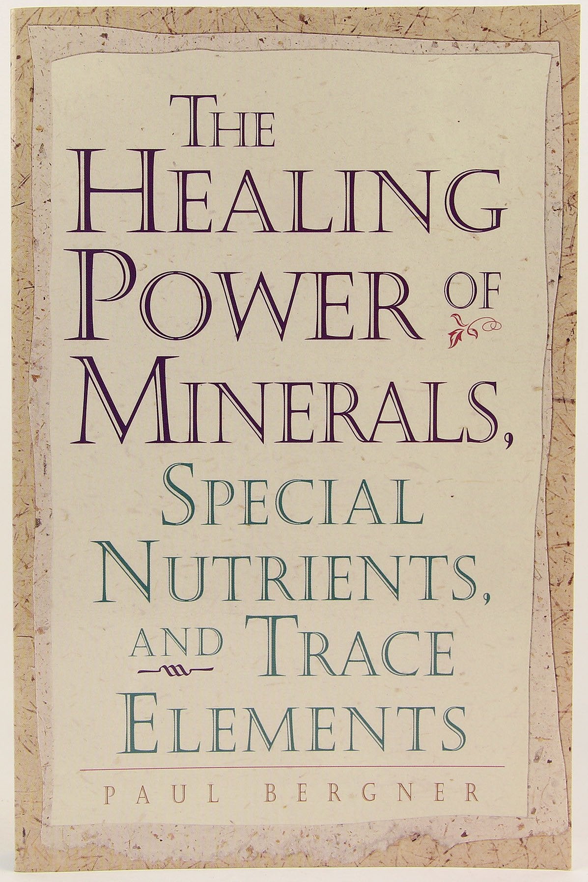 The Healing Power of Minerals, Special Nutrients and Trace Elements