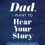 Dad, I Want to Hear Your Story (Expanded Edition): A Father's Guided Journal to Share His Life & His Love (Hear Your Story Books)
