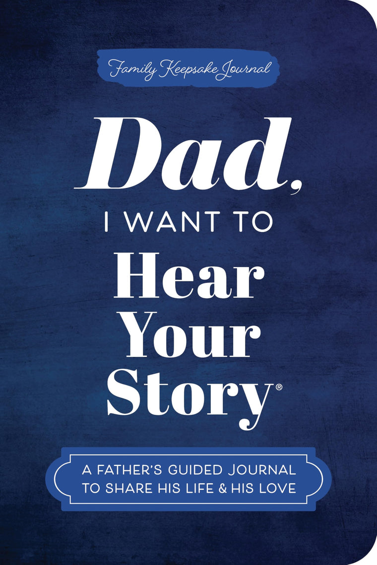 Dad, I Want to Hear Your Story (Expanded Edition): A Father's Guided Journal to Share His Life & His Love (Hear Your Story Books)