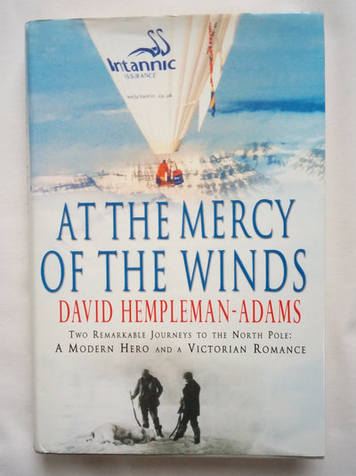 At the Mercy of the Winds: Two Remarkable Journeys to the North Pole: A Modern Hero and a Victorian Romance