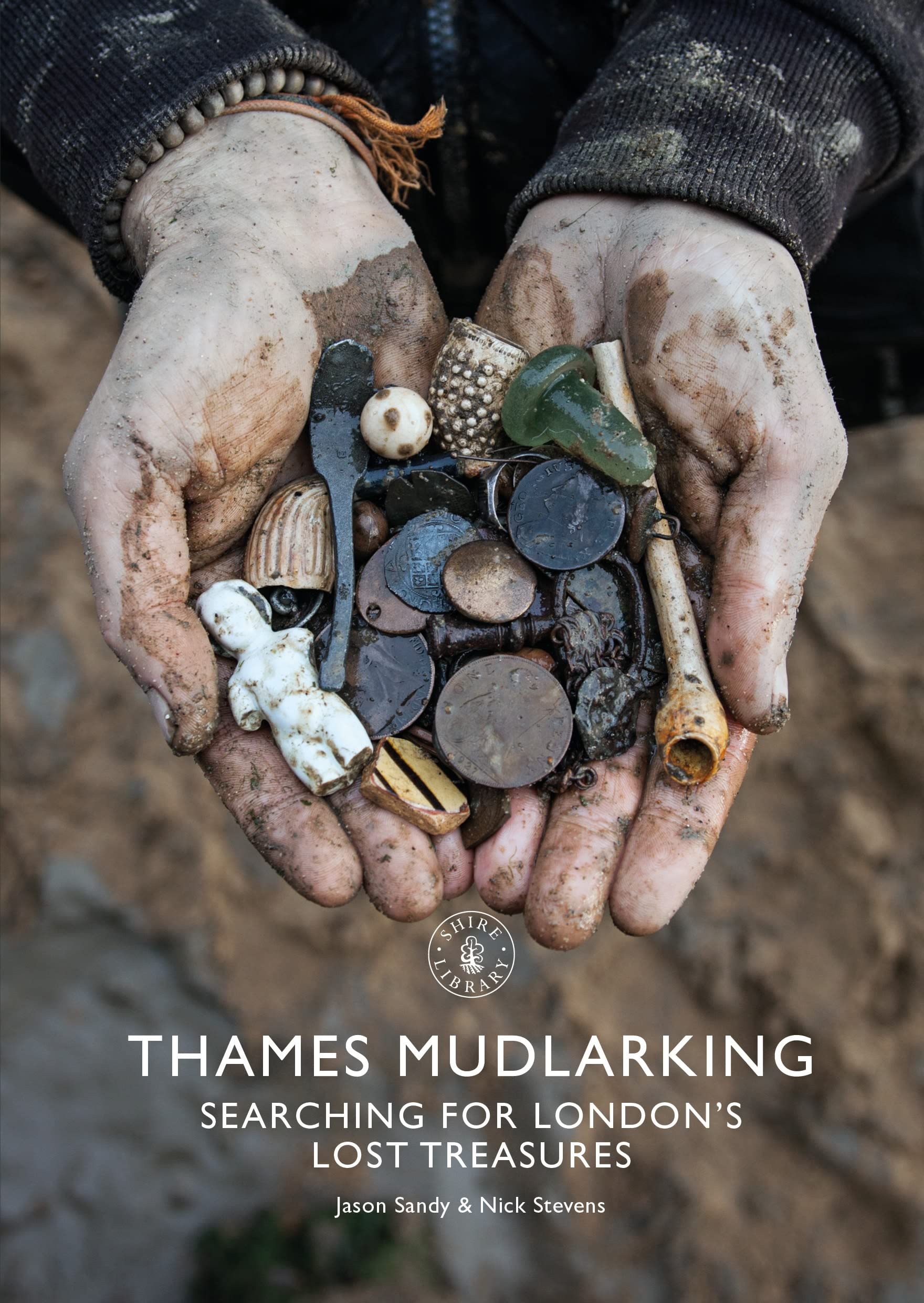 Thames Mudlarking: Searching for London's Lost Treasures (Shire Library, 878)