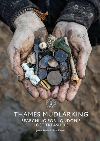 Thames Mudlarking: Searching for London's Lost Treasures (Shire Library, 878)