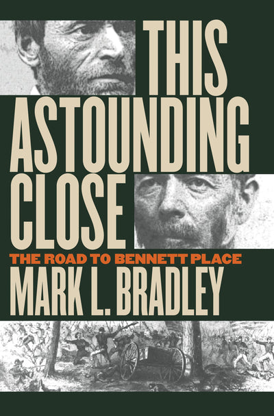 This Astounding Close: The Road to Bennett Place