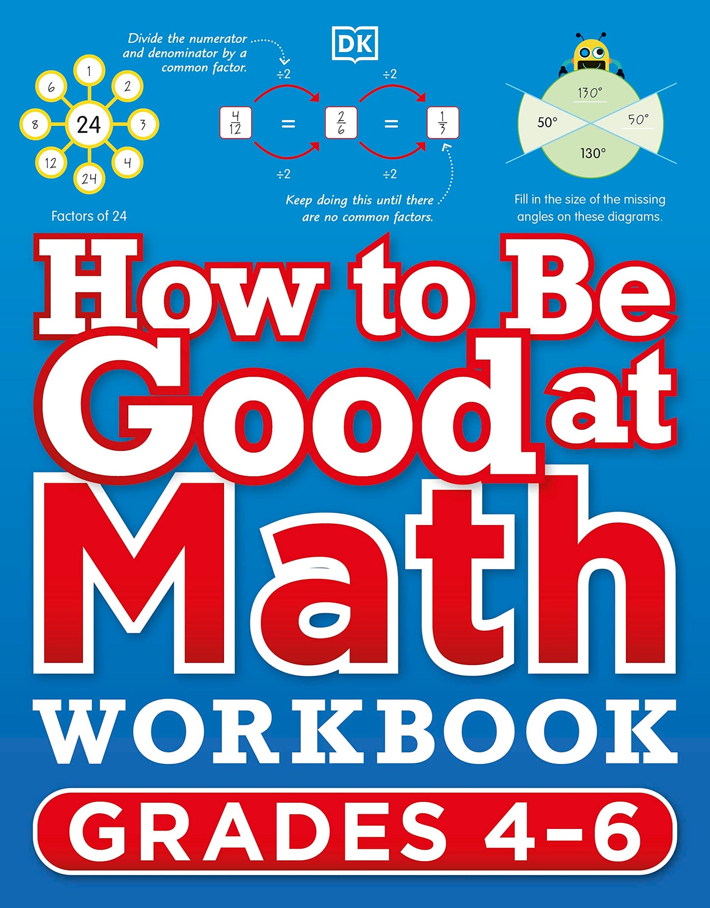 How to Be Good at Math Workbook, Grades 4-6: The simplest-ever visual workbook (DK How to Be Good at)