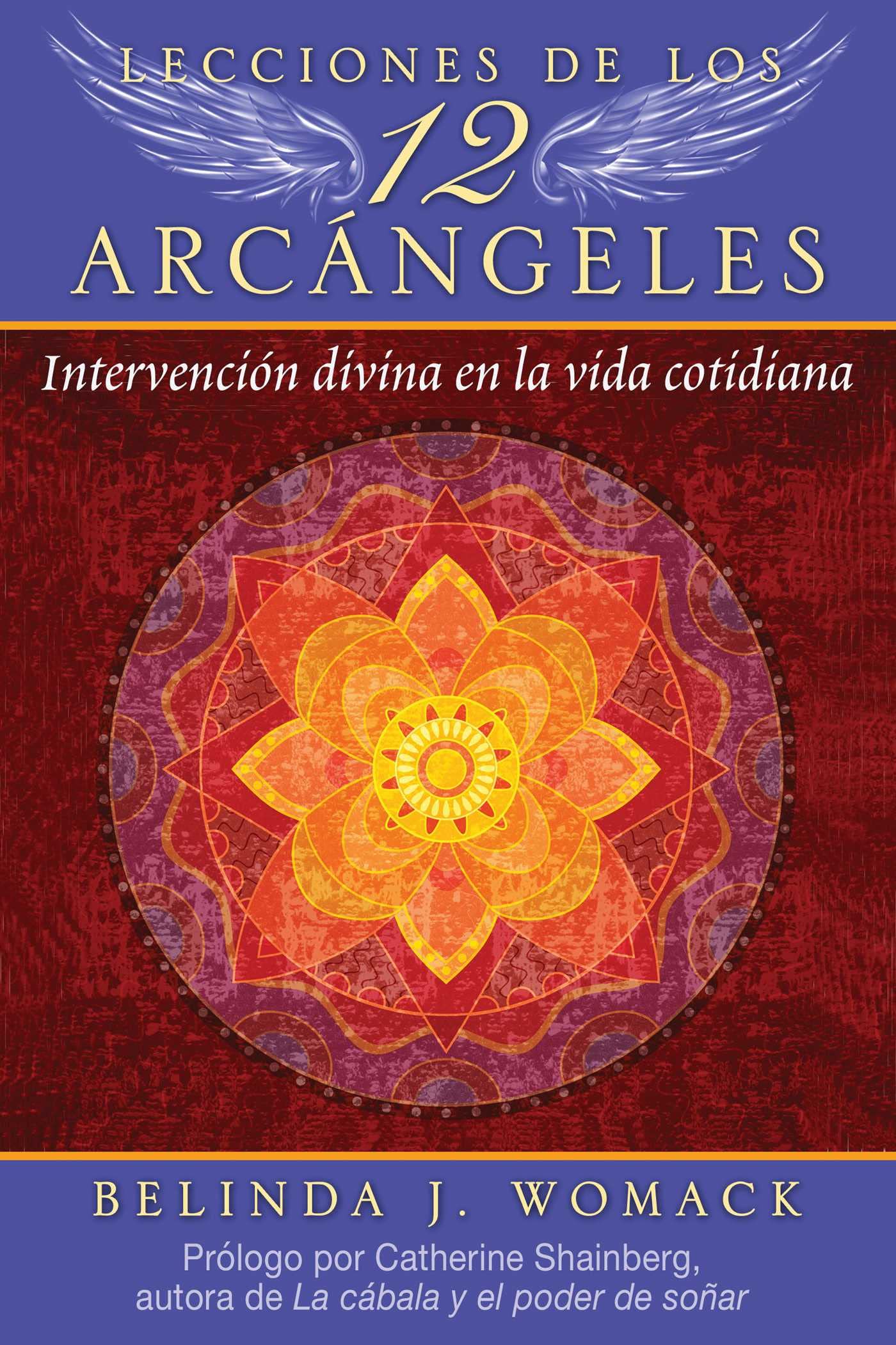 Lecciones de los 12 Arcngeles: Intervencin divina en la vida cotidiana (Spanish Edition)