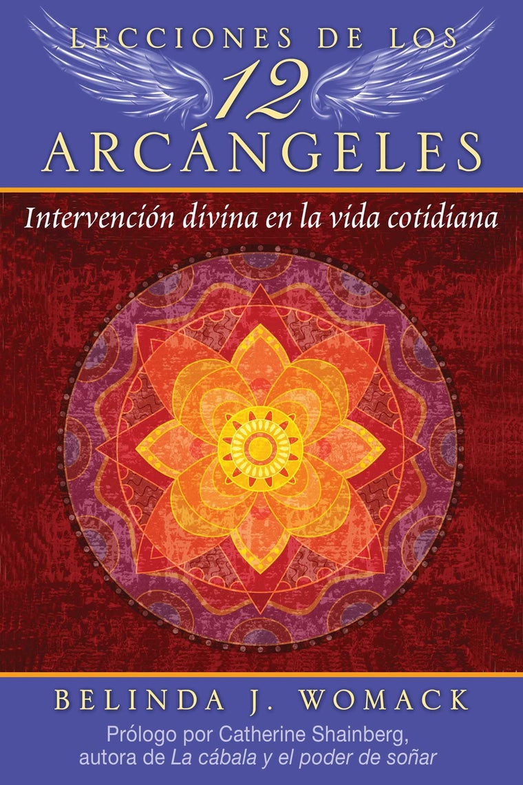 Lecciones de los 12 Arcngeles: Intervencin divina en la vida cotidiana (Spanish Edition)