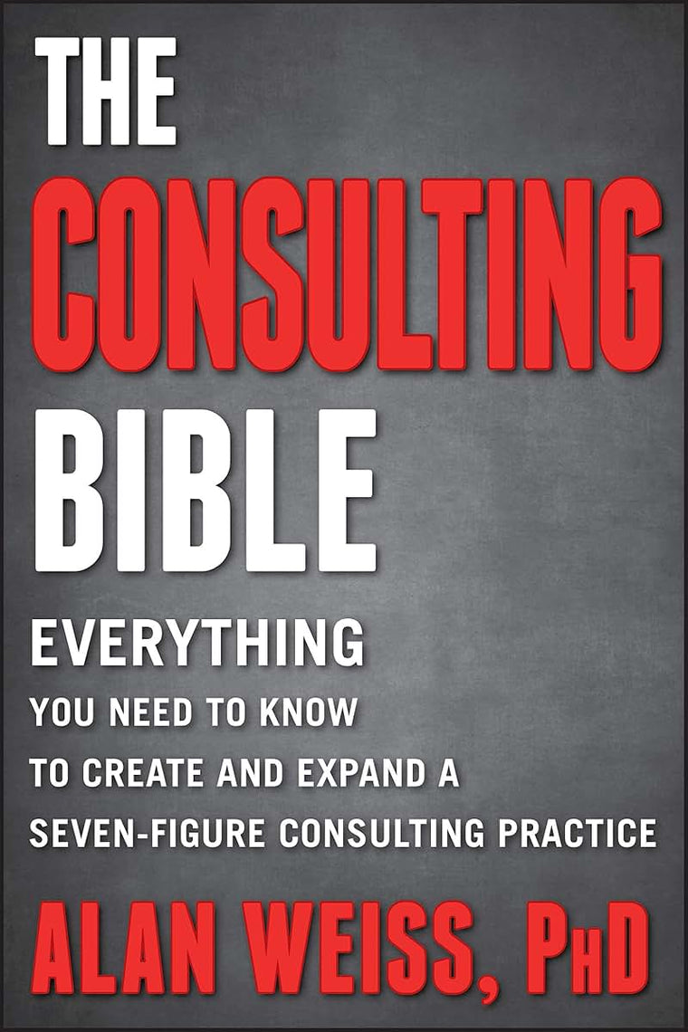 The Consulting Bible: Everything You Need to Know to Create