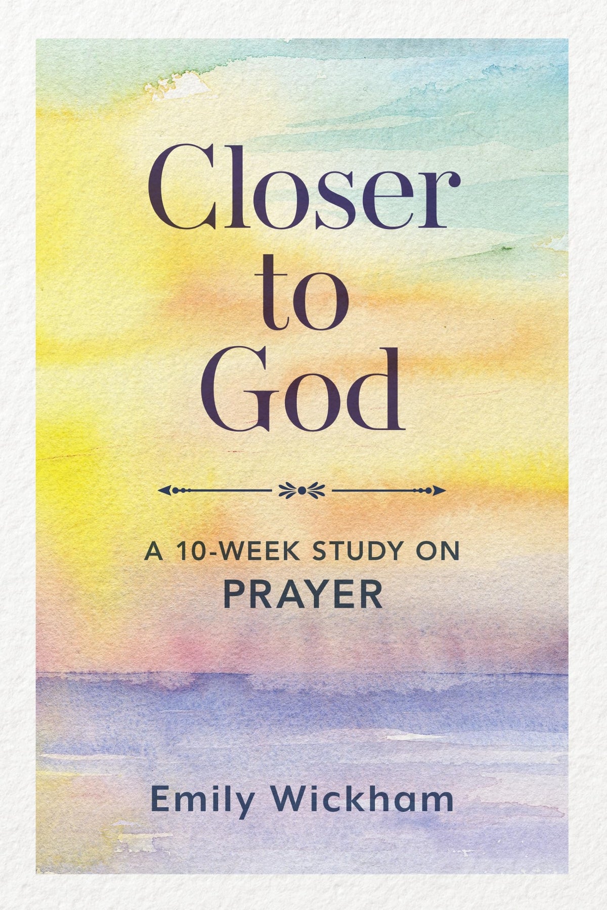 Closer to God: A 10-Week Study on Prayer