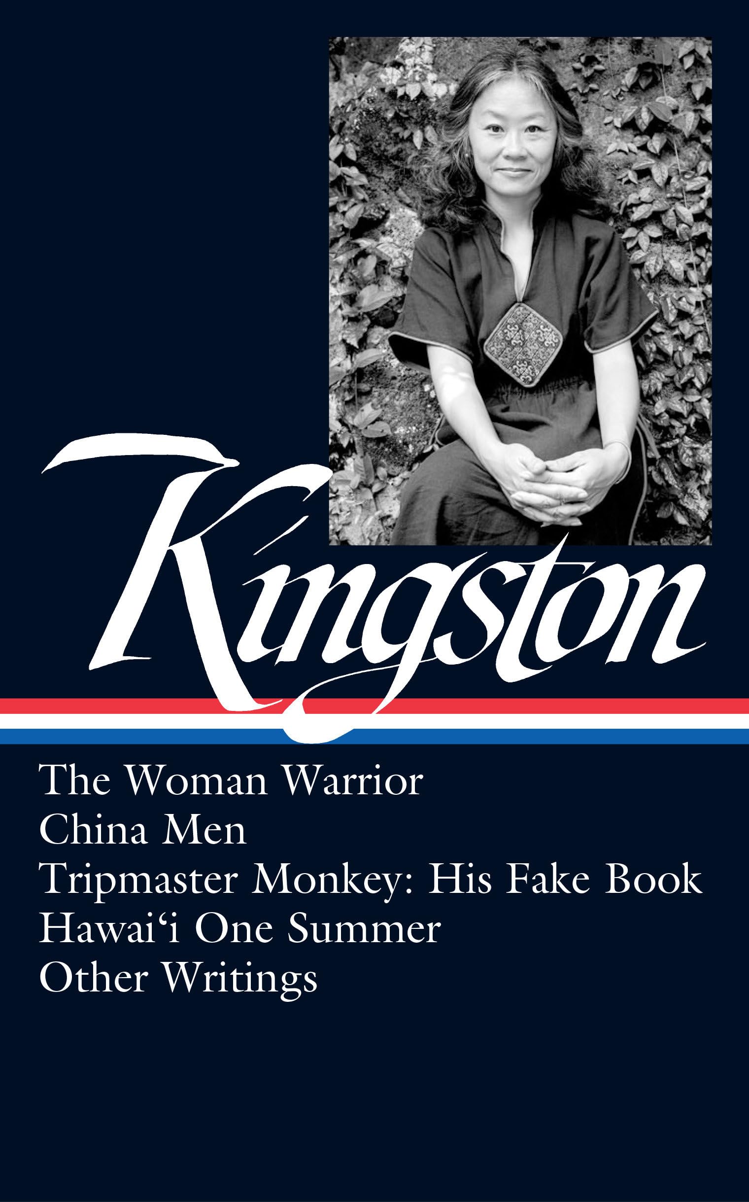 Maxine Hong Kingston: The Woman Warrior, China Men, Tripmaster Monkey, Hawai'i One Summer, Other Writings (LOA #355) (The Library of America, 355)