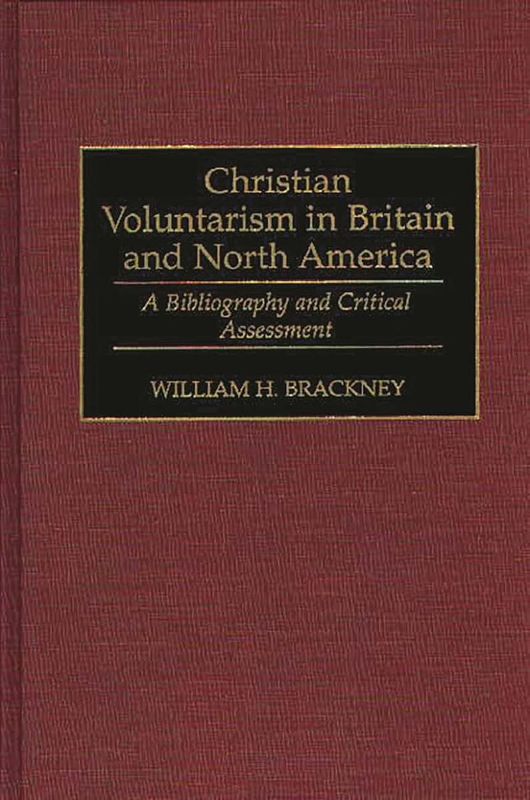 Christian Voluntarism in Britain and North America: A Bibliography and Critical Assessment (Bibliographies and Indexes in Religious Studies)