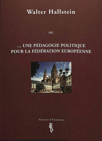 Walter Hallstein ou ...une pedagogie politique pour la Federation europeenne