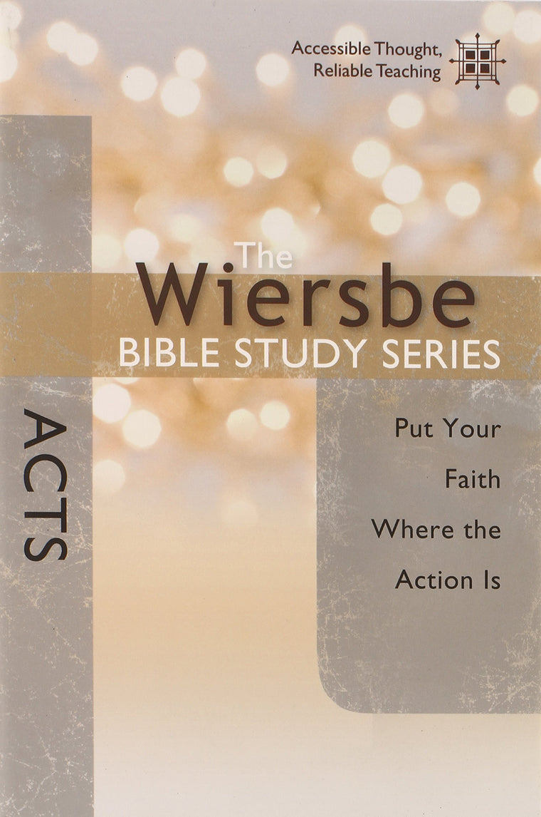 The Wiersbe Bible Study Series: Acts: Put Your Faith Where the Action Is