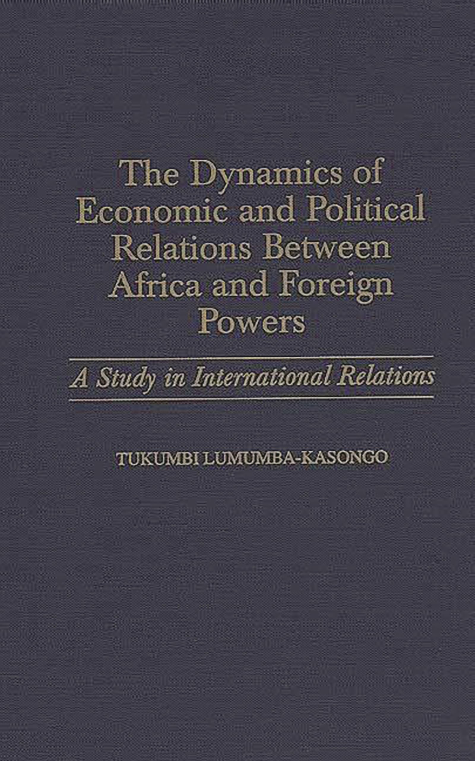 The Dynamics of Economic and Political Relations Between Africa and Foreign Powers: A Study in International Relations