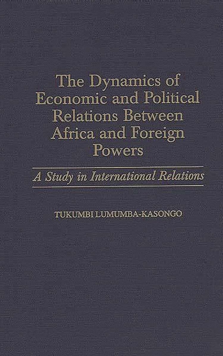 The Dynamics of Economic and Political Relations Between Africa and Foreign Powers: A Study in International Relations