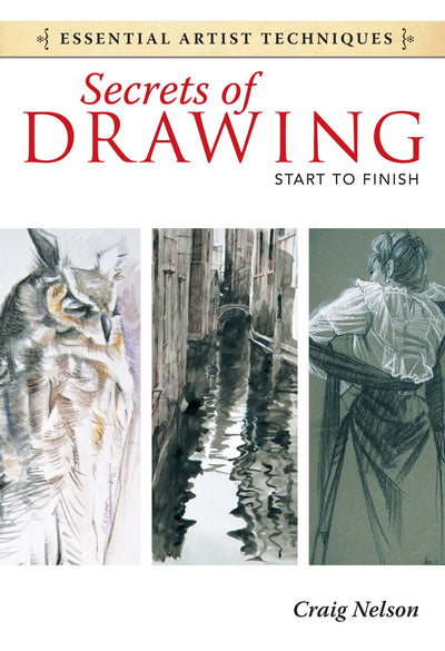 Secrets of Drawing - Start to Finish (Essential Artist Techniques)