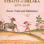 The Portuguese and the Straits of Melaka, 1575-1619: Power, Trade and Diplomacy
