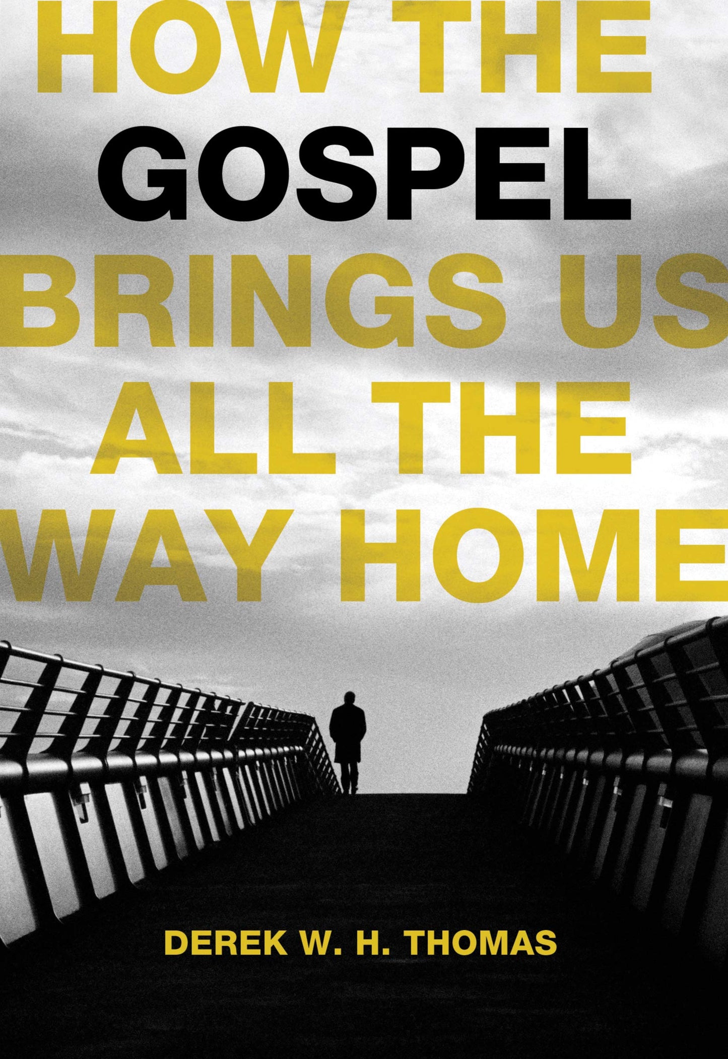 How the Gospel Brings Us All the Way Home by Thomas, Derek W