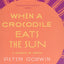 When a Crocodile Eats the Sun: A Memoir of Africa