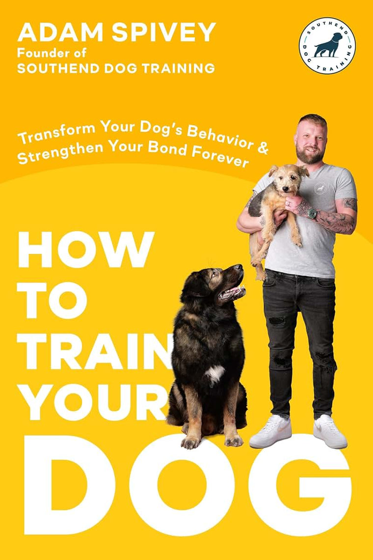 How to Train Your Dog: Transform Your Dog's Behavior and Str