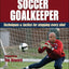 The Complete Soccer Goalkeeper by Mulqueen, Timothy J.