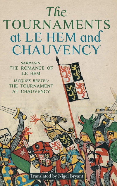 The Tournaments at Le Hem and Chauvency: Sarrasin: The Romance of Le Hem; Jacques Bretel: The Tournament at Chauvency