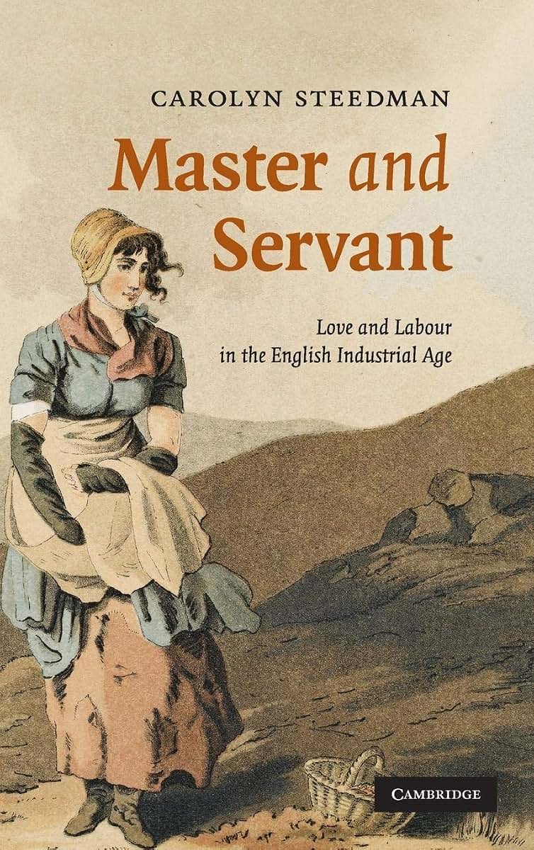 Master and Servant: Love and Labour in the English Industrial Age (Cambridge Social and Cultural Histories, Series Number 10)
