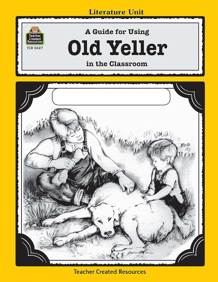 A Guide for Using Old Yeller in the Classroom (Literature Units)