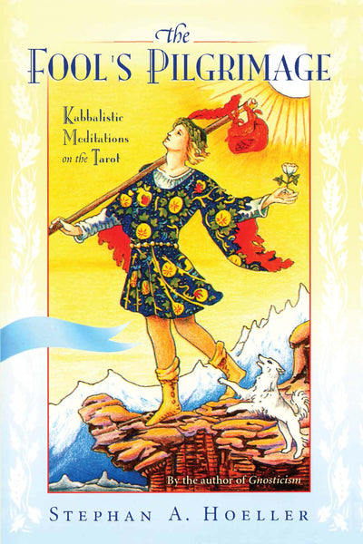 Fool's Pilgrimage: Kabbalistic Meditations on the Tarot