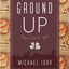 Ground Up: A Novel