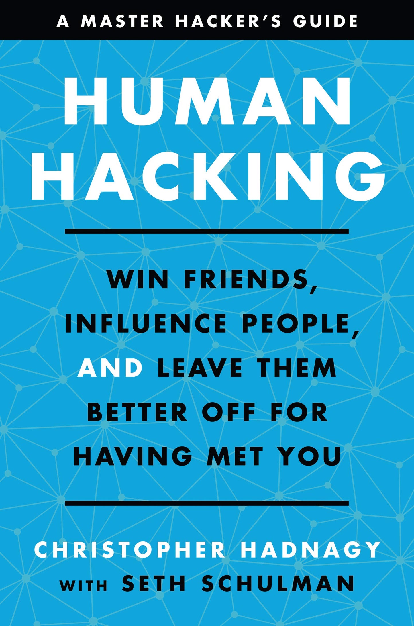 Human Hacking: Win Friends, Influence People, and Leave Them