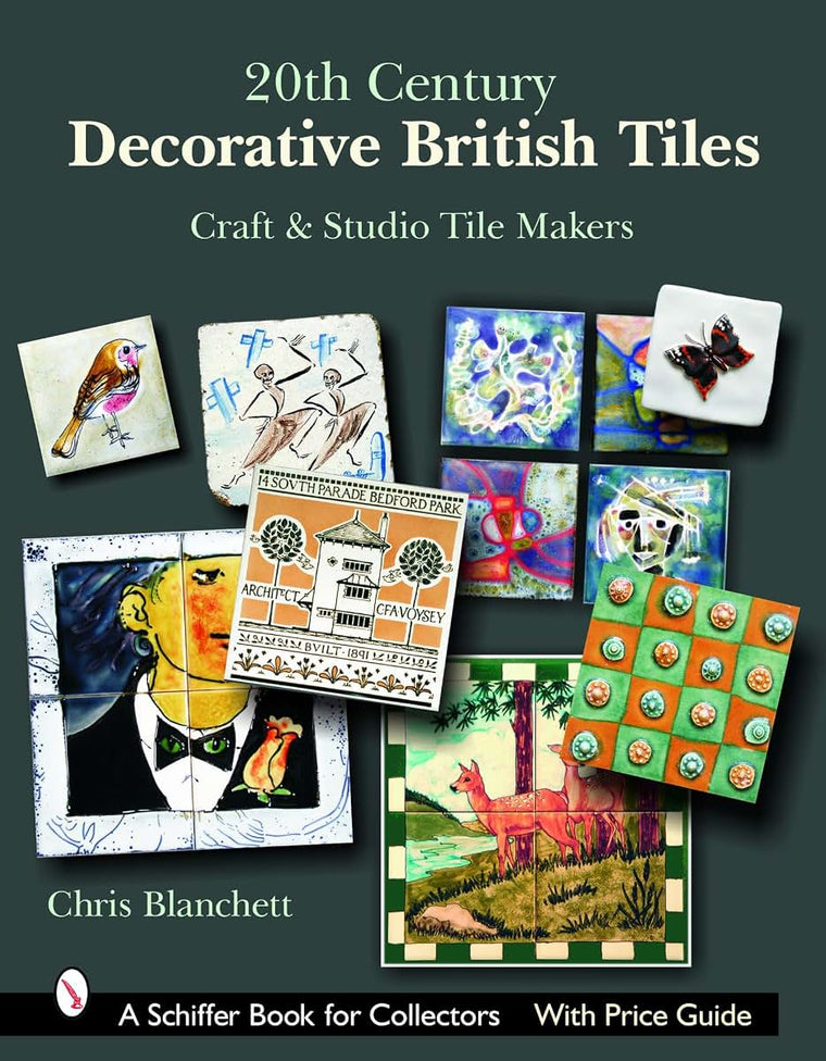 20th Century Decorative British Tiles: Craft And Studio Tile Makers (Schiffer Book for Collectors with Price Guide)