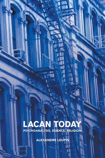 Lacan Today: Psychoanalysis, Science, Religion