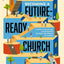 Becoming a Future-Ready Church: 8 Shifts to Encourage and Empower the Next Generation of Leaders (Exponential Next)