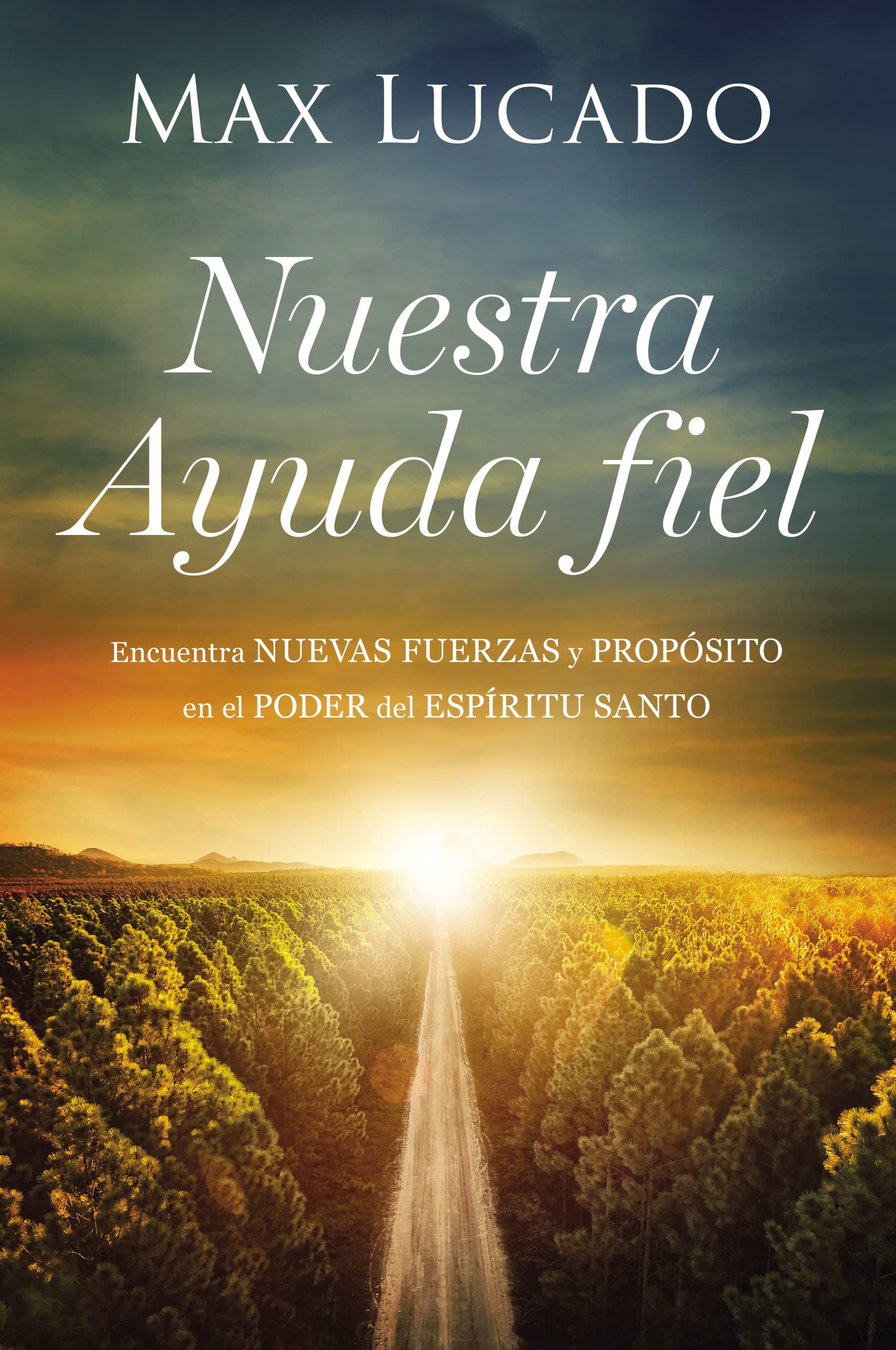 Nuestra Ayuda fiel: Encuentra nuevas fuerzas y prop?sito en el poder del Esp?ritu Santo (Spanish Edition)
