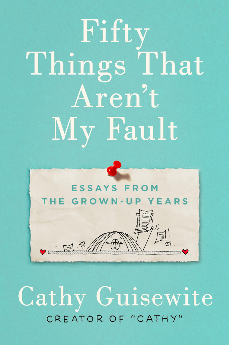 Fifty Things That Aren't My Fault: Essays from the Grown-up Years