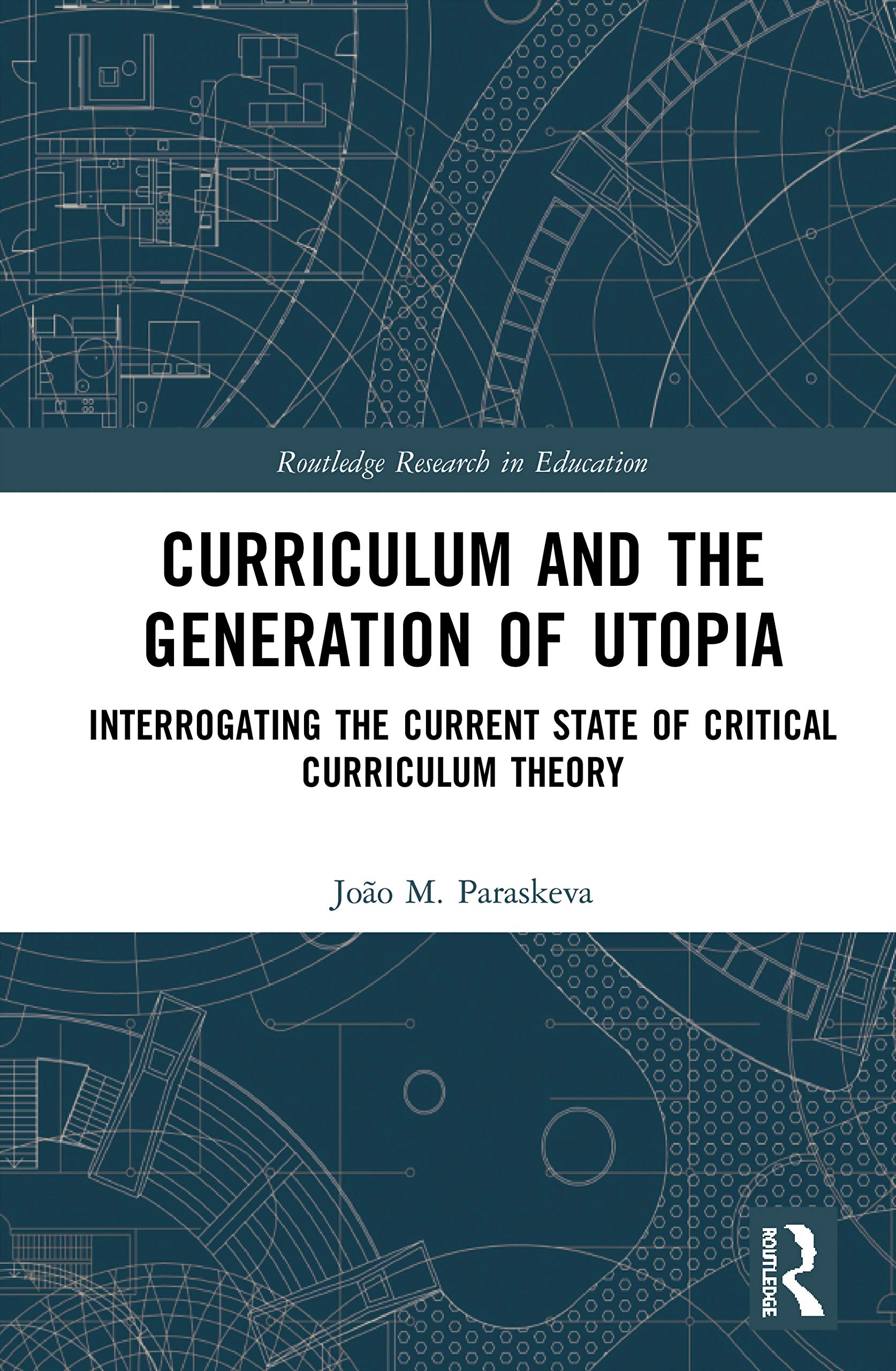 Curriculum and the Generation of Utopia (Routledge Research in Education)