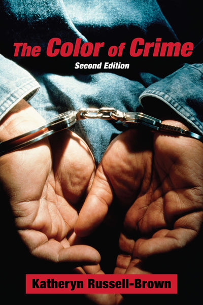 The Color of Crime (Second Edition): Racial Hoaxes, White Fear, Black Protectionism, Police Harassment, and Other Macroaggressions (Critical America, 45)