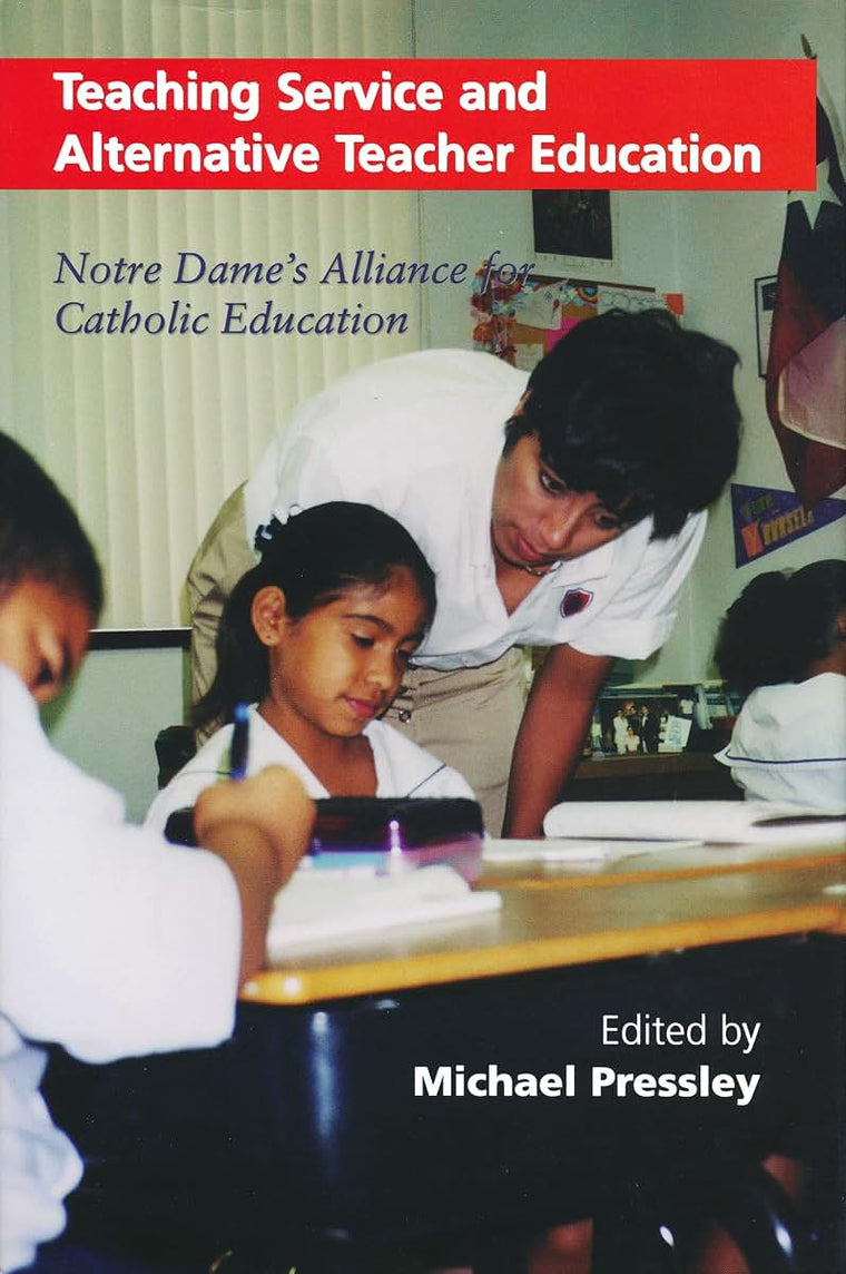 Teaching Service and Alternative Teacher Education: Notre Dame's Alliance for Catholic Education (Notre Dame Advances in Education)