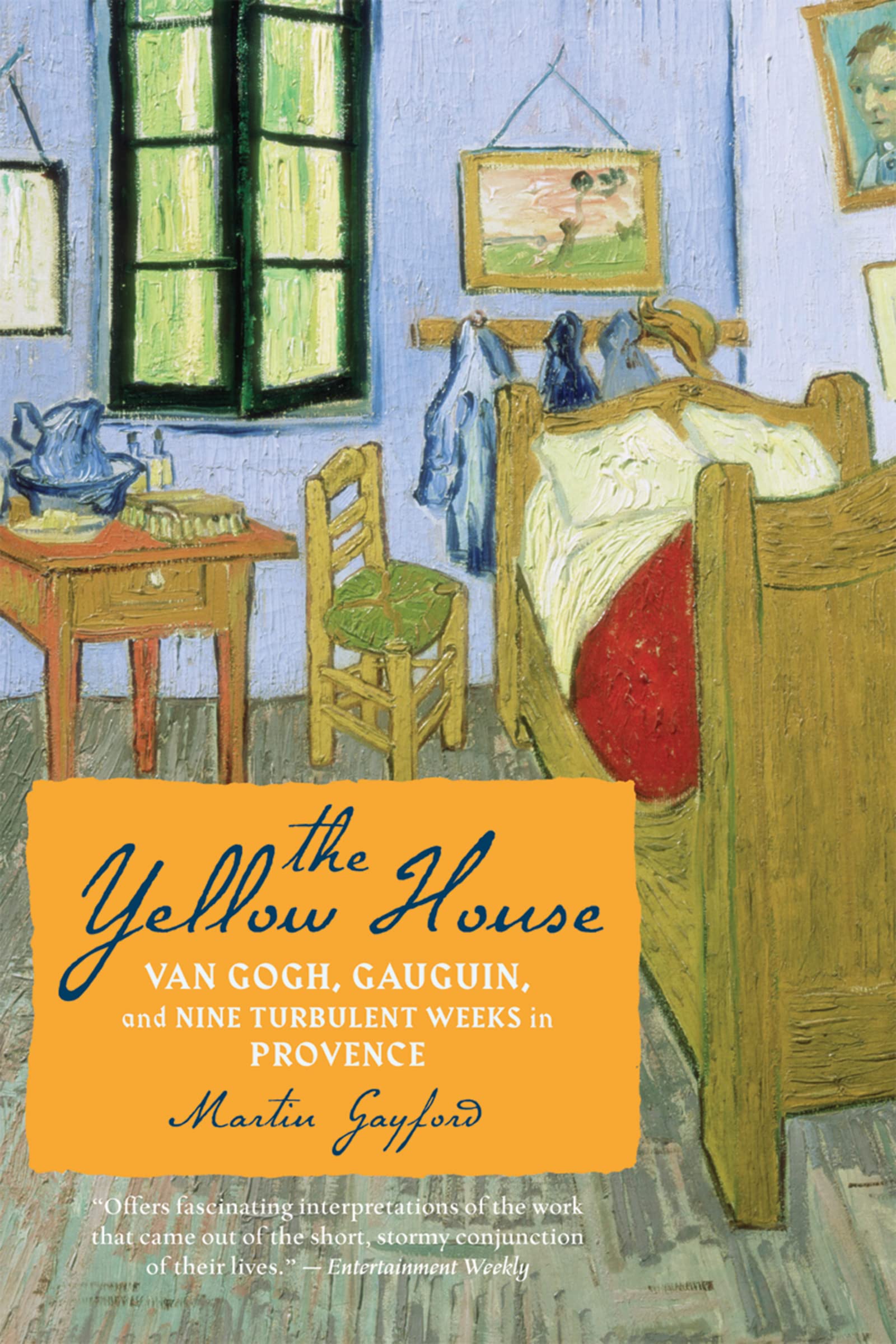 The Yellow House: Van Gogh, Gauguin, and Nine Turbulent Weeks in Provence - A Dramatic Dual Biography of Two Volatile Artists