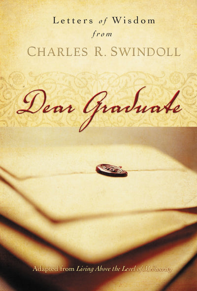 Dear Graduate: Letters of Wisdom from Charles R. Swindoll