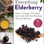 Everything Elderberry: How to Forage, Cultivate, and Cook with this Amazing Natural Remedy