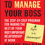 It's Okay to Manage Your Boss: The Step-by-Step Program for Making the Best of Your Most Important Relationship at Work