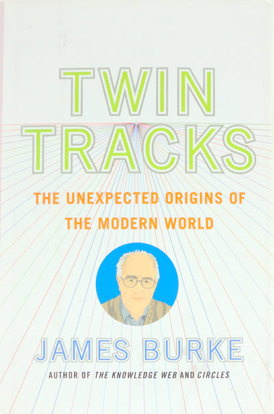 Twin Tracks: The Unexpected Origins of the Modern World by B