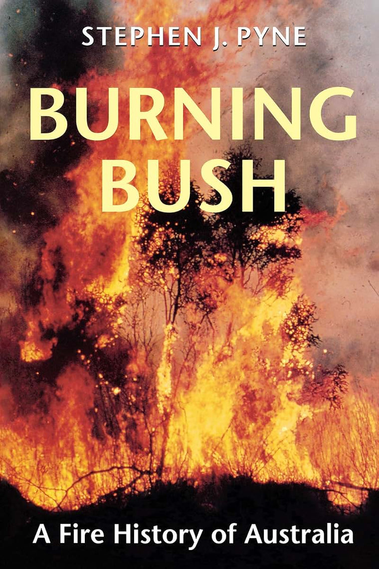 Burning Bush: A Fire History of Australia (Weyerhaueser Cycle of Fire)