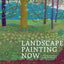 Landscape Painting Now: From Pop Abstraction to New Romantic