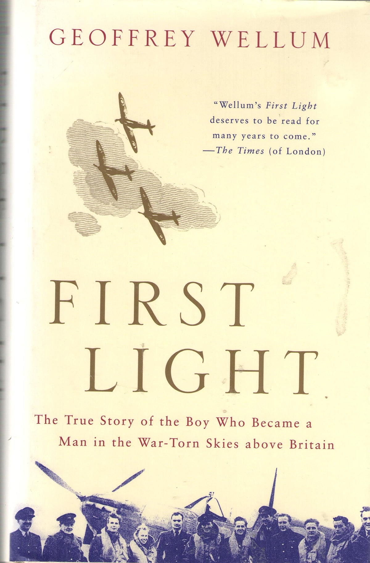 First Light: The True Story of the Boy Who Became a Man in the War-Torn Skies above Britain