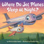 Where Do Jet Planes Sleep at Night? (Where Do...Series)